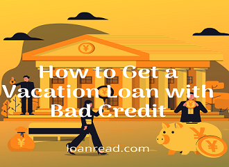 How to Get a Vacation Loan with Bad Credit