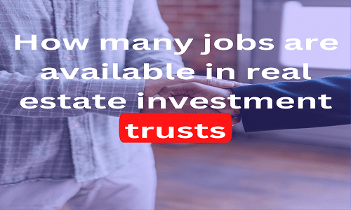 How many jobs are available in real estate investment trusts